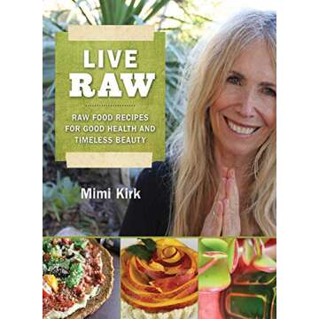 Live Raw: Raw Food Recipes for Good Health and Timeless Beauty