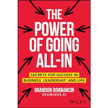 The Power of Going All-In: Secrets for Success in Business, Leadership, and Life