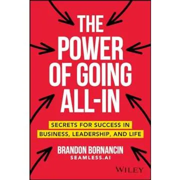 The Power of Going All-In: Secrets for Success in Business, Leadership, and Life