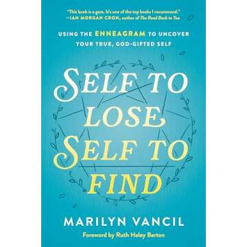 Self to Lose, Self to Find: Using the Enneagram to Uncover Your True, God-Gifted Self