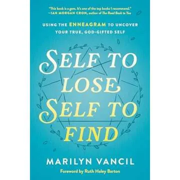Self to Lose, Self to Find: Using the Enneagram to Uncover Your True, God-Gifted Self
