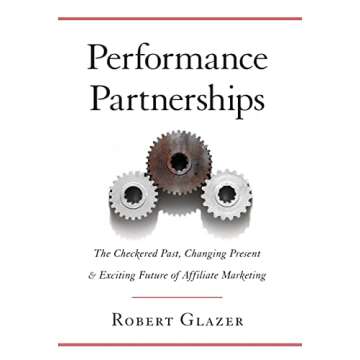 Performance Partnerships: The Checkered Past, Changing Present and Exciting Future of Affiliate Mark...