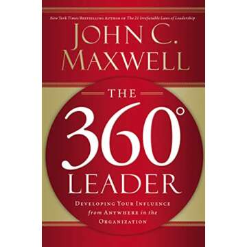 The 360 Degree Leader: Developing Your Influence from Anywhere in the Organization