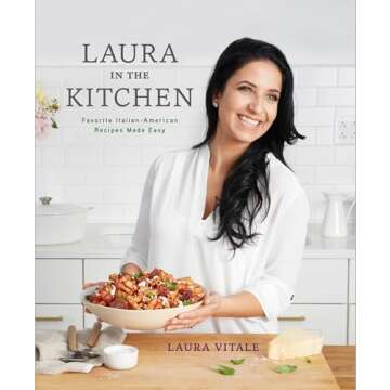 Laura in the Kitchen: Favorite Italian-American Recipes Made Easy and Simple to Cook