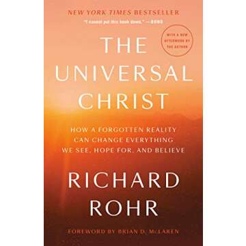 The Universal Christ: How a Forgotten Reality Can Change Everything We See, Hope For, and Believe