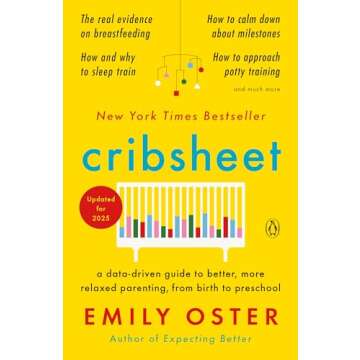Cribsheet: A Data-Driven Guide to Better, More Relaxed Parenting, from Birth to Preschool (The Paren...