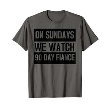 On Sundays We Watch 90 Day Fiance Funny Gift 90Day Fiance T-Shirt