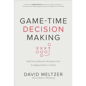 Game-Time Decision Making: High-Scoring Business Strategies from the Biggest Names in Sports