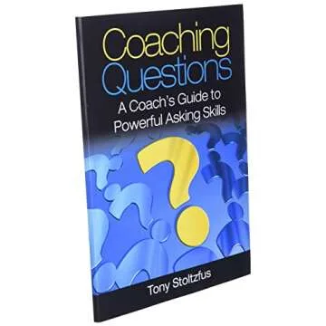 Coaching Questions: A Coach's Guide to Powerful Asking Skills