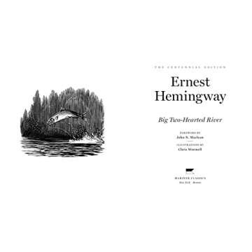 Big Two-Hearted River - A Classic by Ernest Hemingway with Foreword by John N. Maclean