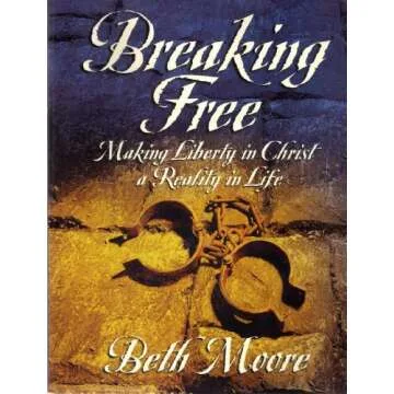 Breaking Free: Making Liberty In Christ A Reality In Life for You and Your Spiritual Journey