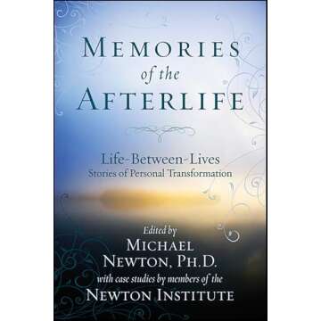 Memories of the Afterlife: Life-Between-Lives Stories of Personal Transformation