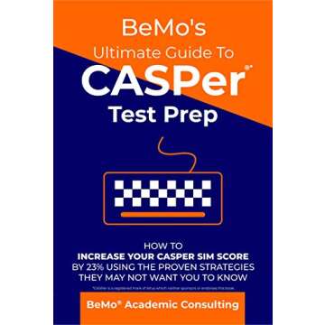 BeMo's Ultimate Guide to CASPer Test Prep: How To Increase Your CASPer SIM Score By 23% Using The Pr...