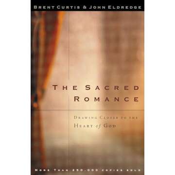 The Sacred Romance: Drawing Closer to the Heart of God - A Journey into Divine Love