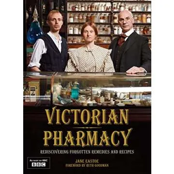 Victorian Pharmacy: Rediscovering Home Remedies and Recipes