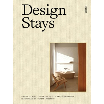 DesignStays: Europe's Most Inspiring Hotels and Guesthouses, Handpicked by Petite Passport