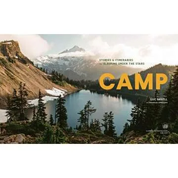 Camp: Stories and Itineraries for Sleeping Under the Stars – Your Ultimate Adventure Guide