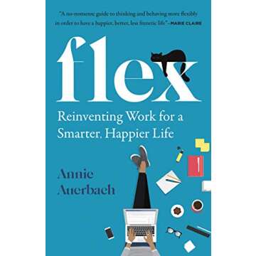 Flex: Reinventing Work for a Smarter, Happier Life - Transform Your Work Experience!