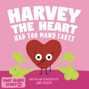 Harvey The Heart Had Too Many Farts: A Rhyming Read Aloud Story Book For Kids And Adults About Farti...