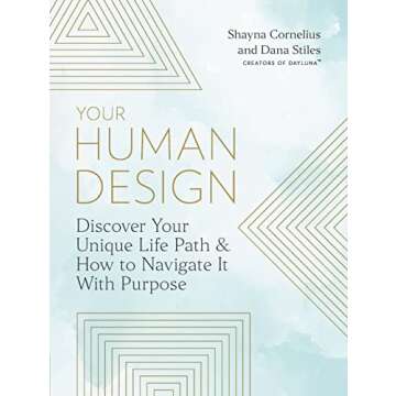 Your Human Design: Discover Your Unique Life Path and How to Navigate It with Purpose