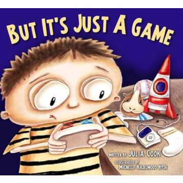 But It's Just A Game : A Picture Book About Having Healthy Video Game Habits