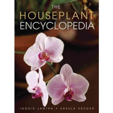 The Houseplant Encyclopedia: Your Ultimate Guide to Indoor Gardening