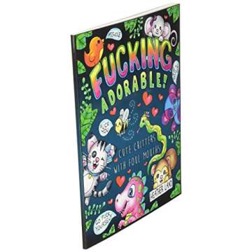 Fucking Adorable - Cute Critters with foul Mouths: Sweary Adult Coloring Book
