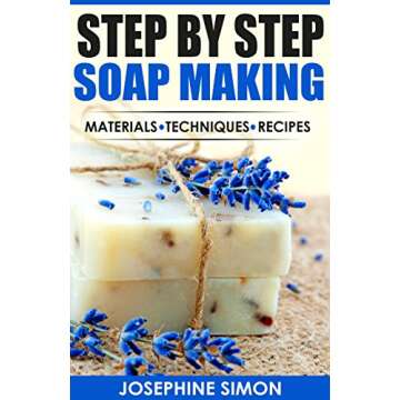 Step by Step Soap Making: Material - Techniques - Recipes (DIY Beauty Products)