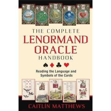 The Complete Lenormand Oracle Handbook: Reading the Language and Symbols of the Cards