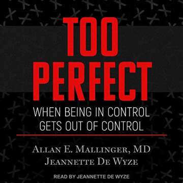 Too Perfect: When Being in Control Gets Out of Control - A Journey to Self-Acceptance