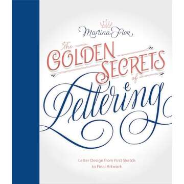 The Golden Secrets of Lettering: Letter Design from First Sketch to Final Artwork