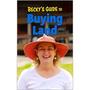 Becky's Guide To Buying Land: Your Ultimate Companion for Real Estate Success