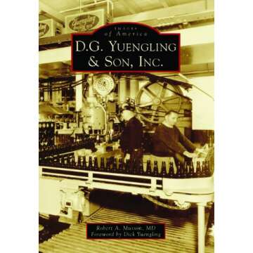 D.G. Yuengling & Son, Inc. (Images of America) - The Legacy of America’s Oldest Brewery