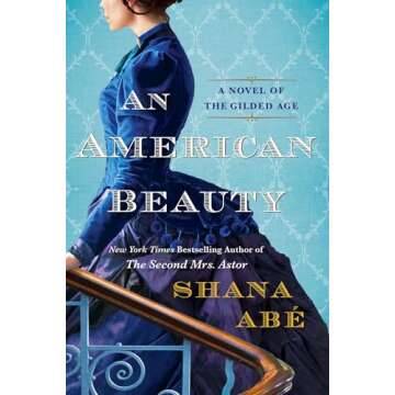 An American Beauty: A Novel of the Gilded Age Inspired by the True Story of Arabella Huntington Who ...