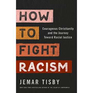 How to Fight Racism: Courageous Christianity and the Journey Toward Racial Justice
