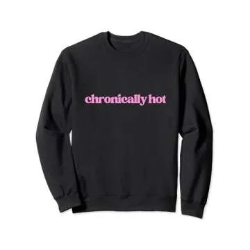 Chronically Hot Graphic Sweatshirt - Cozy, Stylish, Bold Design Perfect for All Occasions