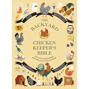 The Backyard Chicken Keeper's Bible: Discover Chicken Breeds, Behavior, Coops, Eggs, and More