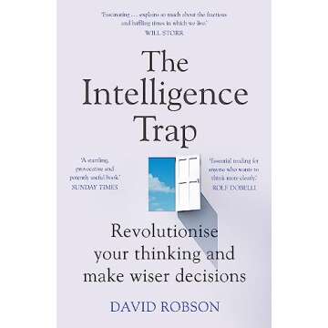 The Intelligence Trap: Revolutionize Your Thinking and Make Wiser Decisions