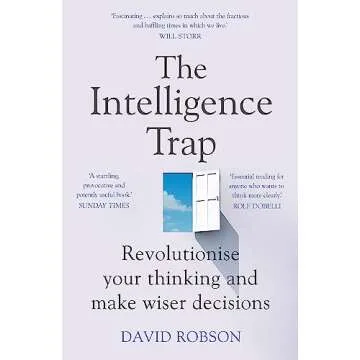 The Intelligence Trap: Revolutionize Your Thinking and Make Wiser Decisions