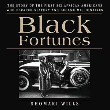Black Fortunes: The Story of the First Six African Americans Who Escaped Slavery and Became Milliona...