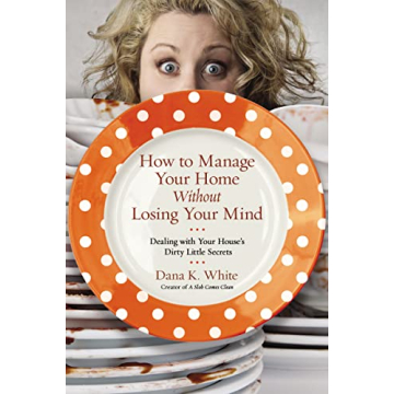 Master Home Management with Dana K. White's Insightful Guide