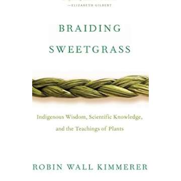 Braiding Sweetgrass: Explore Indigenous Wisdom and Nature's Lessons
