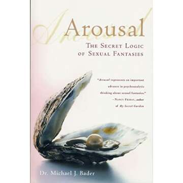 Arousal: The Secret Logic of Sexual Fantasies Uncovered for a Deeper Understanding