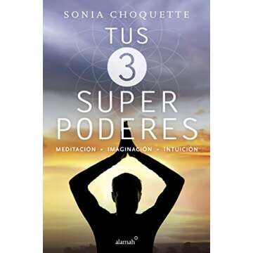 Tus 3 superpoderes: Meditación, imaginación, intuición (Spanish Edition)