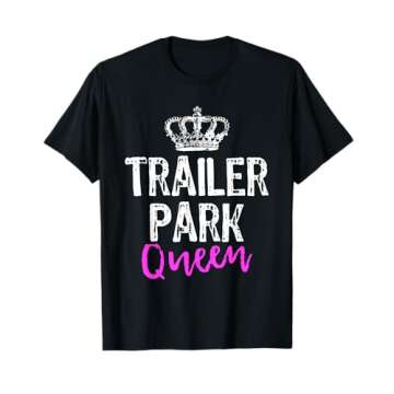 Funny Trailer Park Queen Camping Gift T-Shirt for All Ages