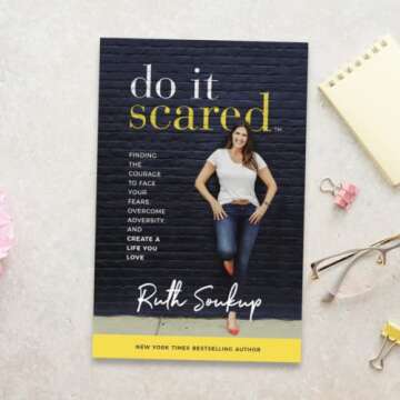 Do It Scared: Finding the Courage to Face Your Fears, Overcome Adversity, and Create a Life You Love