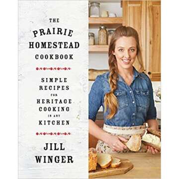 [By Jill Winger ] The Prairie Homestead Cookbook: Simple Recipes for Heritage Cooking in Any Kitchen...