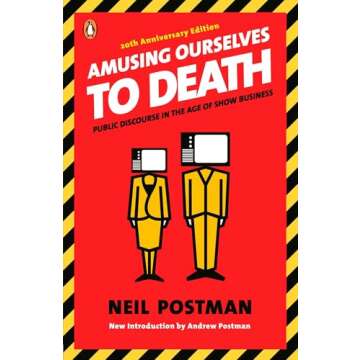 Amusing Ourselves to Death: Public Discourse in the Age of Show Business - A Profound Exploration of...