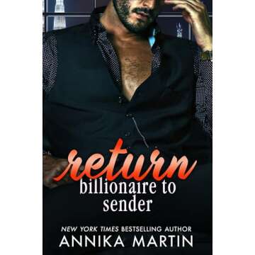 Return Billionaire to Sender: A grumpy-sunshine opposites-attract billionaire-boss romantic comedy (...