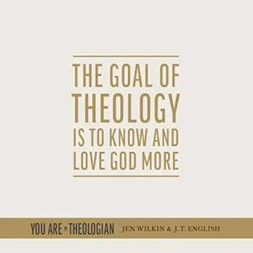 You Are a Theologian: An Invitation to Know and Love God Well